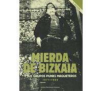 Mierda de Bizkaia: Y sus grupos maqueteros 1977-1989