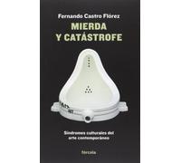 Mierda Y Catastrofe: Sindromes Culturales Del Arte Contemporaneo