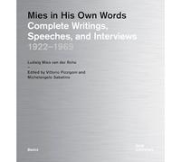 Mies in his own words. Complete writings, speeches, and interviews 1922-1969: Complete Writings 19221969: 100 (Basics)