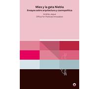 Mies y la gata niebla: Ensayos sobre arquitectura y cosmopolítica (TEORIA E HISTORIA)