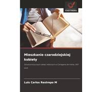 Mieszkanie czarodziejskiej kobiety: Sztuka erotycznych zaklęć miłosnych w Cartagena de Indias, XVII wiek