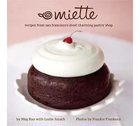 Miette: Recipes from San Francisco's Most Charming Pastry Shop (Sweets and Dessert Cookbook, French Bakery)