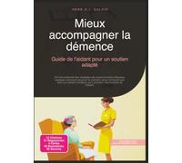 Mieux accompagner la démence: Guide de l'aidant pour un soutien adapté (Soins)