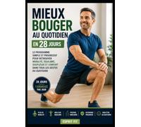 Mieux Bouger au Quotidien en 28 Jours: Le programme simple et progressif pour retrouver mobilité, équilibre, souplesse et confort dans tous les gestes du quotidien.