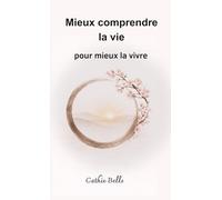 Mieux comprendre la vie: pour mieux la vivre