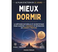 MIEUX DORMIR: LE PLAN D’ACTION EN 21 JOURS - LA METHODE NATURELLE ET SCIENTIFIQUE POUR VAINCRE L'INSOMNIE ET RETROUVER UN SOMMEIL PROFOND - FONDÉE SUR ... - FATIGUE - ASTUCES - TECHNIQUES - SOMMEIL