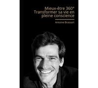 Mieux-Être 360°: Comment transformer sa vie en pleine conscience ?