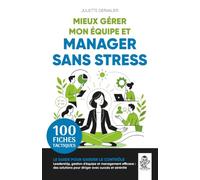 Mieux gérer mon équipe et MANAGER SANS STRESS en 100 fiches tactiques: Le guide pour garder le contrôle - Leadership, gestion d'équipe et management ... pour diriger avec succès et sérénité