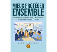 Mieux protéger ensemble: Optimiser la sécurité locale par la mutualisation : De la vision stratégique à l'action