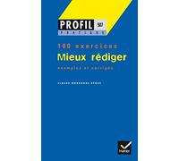 Mieux Rediger. Profil 100 Exercices, Avec Corriges: Mieux Rediger (100 Exercices Avec Corriges)