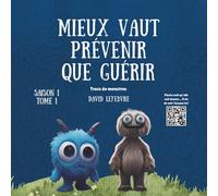 Mieux vaut prévenir que guérir: Une amusante aventure de petits monstres avec des leçons de vie Livre d’histoires morales pour enfants, apprentissage préscolaire et maternelle. (Trucs de monstres)
