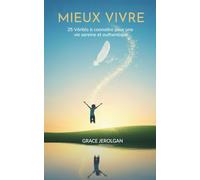 Mieux Vivre: 25 Vérités à connaitre pour une vie sereine et authentique