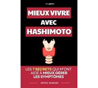 Mieux Vivre avec Hashimoto: Les 7 Secrets qui m’ont aidé à retrouver de l’énergie et mieux gérer les symptômes au quotidien | Livre Hashimoto et ... et Alimentation | Maladie d’Hashimoto |