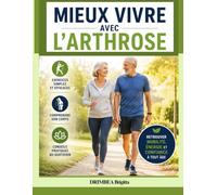 Mieux Vivre avec l’Arthrose: Guide pratique pour retrouver plus de confort et de mobilité au quotidien