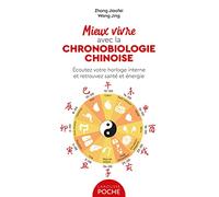 Mieux vivre avec la chronobiologie chinoise: Ecoutez votre horloge interne et retrouvez santé et énergie