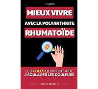 Mieux Vivre avec la Polyarthrite Rhumatoïde: Les 7 Clés qui m’ont aidé à soulager les douleurs et améliorer mon quotidien | Traitement, Alimentation | ... Rhumatoïde | Rhumatisme et Arthrose