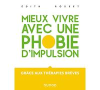 Mieux vivre avec une phobie d'impulsion: Grâce aux thérapies brèves