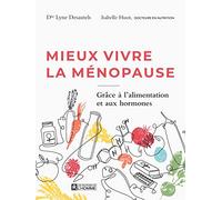 Mieux vivre la ménopause: Grâce à l'alimentation et aux hormones