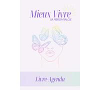 Mieux vivre sa fibromyalgie: livre/agenda pour se reconstruire jour après jour