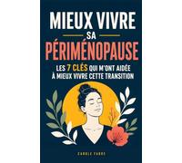 Mieux Vivre sa Périménopause: Les 7 Clés qui m’ont Aidée à Retrouver mon Équilibre et à Mieux Vivre cette Transition | Livre sur la Périménopause et ... de Chaleur | Livre pour Préparer sa Ménopause