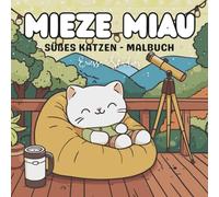 Mieze Miau: Süßes Katzen-Malbuch für Erwachsene & Jugendliche | 40 Einfache & Entspannende Motive mit niedlichen Szenen aus dem Katzenalltag