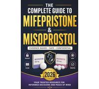 Mifepristone and Misoprostol: A Complete Guide to Understanding Medical Uses, Safety, and Informed Decision-Making for Medical Abortion, Miscarriage, and Reproductive Health