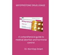 Mifepristone Drug Usage: A Comprehensive Guide to Medical Abortion and Hormonal Control