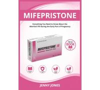 Mifepristone: Everything You Need to Know About the Abortion Pill during the Early Part of Pregnancy