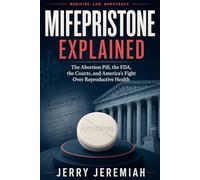Mifepristone Explained: The Abortion Pill, the FDA, the Courts, and America's Fight Over Reproductive Health