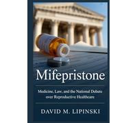 Mifepristone: Medicine, Law, and the National Debate Over Reproductive Healthcare