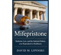 Mifepristone: Medicine, Law, and the National Debate Over Reproductive Healthcare