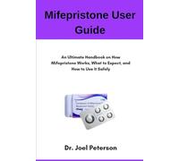 Mifepristone User Guide: An Ultimate Handbook on How Mifepristone Works, What to Expect, and How to Use It Safely