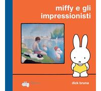 Miffy e gli impressionisti. Ediz. a colori (Ricreazione)
