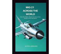 MiG-21 Across the World: How One Fighter Shaped Air Forces from Europe to Asia and Africa