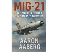 MiG-21: The People's Fighter That Refused to Retire