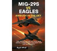 MIG-29S VS EAGLES: AMBUSH IN THE SKY: The Untold Story of Cold War Aerial Combat and the Hunt for Air Superiority
