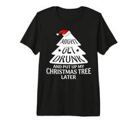 Might Get Drunk and Put Up My Christmas Tree Later Christmas Camiseta Premium