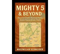 Mighty 5 & Beyond: Discover Utah’s National Parks, Iconic Towns & Epic Trails (Wanderwise: The Ultimate Global Travel Guide Series)