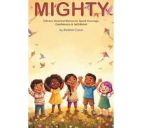 Mighty: 5 Brave-Hearted Stories to Build Confidence, Spark Courage, and Help Kids Believe in Themselves (Inspiring Stories for Children • Ages 6-10)