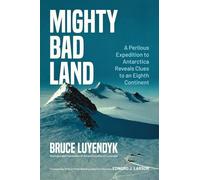 Mighty Bad Land: A Perilous Expedition to Antarctica Reveals Clues to an Eighth Continent