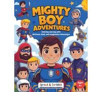 Mighty Boy Adventures: Coloring Journey with 60 Brave, Bold, and Imaginative Characters (Sprout & Scribble Coloring Adventure)
