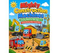 Mighty Construction Machines: A Fun Coloring and Activity Book for Kids Ages 3-5