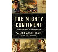Mighty Continent: A Candid History of Modern Europe: A Candid History of Modern Europe