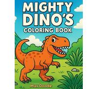 Mighty Dino's: Coloring Book (Max Doodle's Mighty Things)