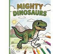 Mighty Dinosaurs!: An Awesome Prehistoric Coloring Book for Boys and Girls