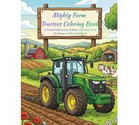 Mighty Farm Tractors Coloring Book: 31 Detailed Illustrations of Modern and Classic Farm Machinery for Kids and Hobbyists