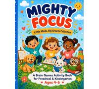 Mighty Focus: Little Brain Games: An Activity Book for Focus, Memory, and Problem-Solving Ages 3 to 6 (Little Minds, Big Growth Collection)