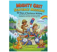 Mighty Grit Sentence Missions: 50 Days of Sentence Writing and Growth Mindset Activities to Build Confidence, Focus, and Calm for Kids Ages 6-8