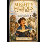 Mighty Heroes of the Bible: Brave Stories, Big Faith, and Little Lessons for Kids Who Want to Shine for God