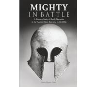 Mighty in Battle: A Literary Study of Battle Narrative in the Ancient Near East and in the Bible